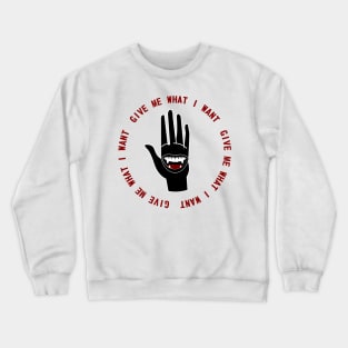 Give Me What I Want Crewneck Sweatshirt